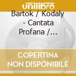 Bartok / Kodaly - Cantata Profana / Psalmus Hungaricus cd