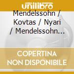 Mendelssohn / Kovtas / Nyari / Mendelssohn Strings - Concerto For Violin Piano & Strings cd