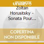 Zoltan Horusitsky - Sonata Pour Piano La cd