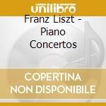 Franz Liszt - Piano Concertos cd musicale di Franz Liszt