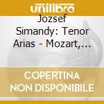 Jozsef Simandy: Tenor Arias - Mozart, beethoven, Halevy, Erkel, Verdi, Wagner, Puccini cd