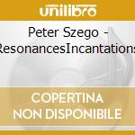 Peter Szego - ResonancesIncantations