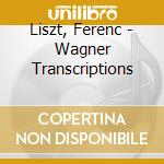 Liszt, Ferenc - Wagner Transcriptions cd musicale di Liszt, Ferenc