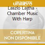 Laszlo Lajtha - Chamber Music With Harp cd