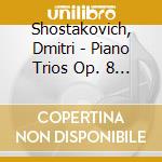 Shostakovich, Dmitri - Piano Trios Op. 8 & cd musicale di Shostakovich, Dmitri