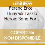 Ferenc Erkel - Hunyadi Laszlo Heroic Song For Solos Chorus & Orchestr cd