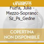 Fuzfa, Julia - Mezzo-Soprano: Sz_Ps_Gedne cd musicale di Fuzfa, Julia