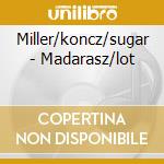 Miller/koncz/sugar - Madarasz/lot cd