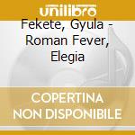 Fekete, Gyula - Roman Fever, Elegia cd musicale di Fekete, Gyula