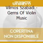 Vilmos Szabadi - Gems Of Violin Music cd
