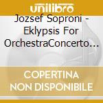 Jozsef Soproni - Eklypsis For OrchestraConcerto For CelloOvids Metamorphoses cd