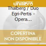 Thalberg / Duo Egri-Pertis - Opera Fantasias For Piano Duet cd musicale