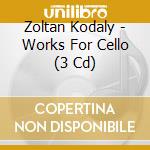 Zoltan Kodaly - Works For Cello (3 Cd) cd