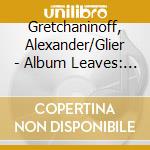 Gretchaninoff, Alexander/Glier - Album Leaves: Works For Cello And Piano cd