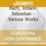Bach, Johann Sebastian - Various Works cd musicale di Bach, Johann Sebastian