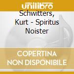 Schwitters, Kurt - Spiritus Noister cd