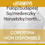 Fulop/budapest So/medveczky - Horusitzky/north Chamber Cantata Op 70 cd
