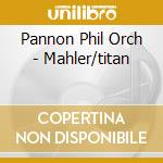 Pannon Phil Orch - Mahler/titan cd