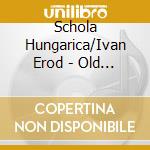 Schola Hungarica/Ivan Erod - Old Roman Liturgical Chants cd musicale di Schola Hungarica/Ivan Erod