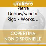 Pierre Dubois/sandor Rigo - Works For Saxophone & Piano cd