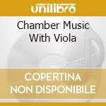 Chamber Music With Viola cd musicale