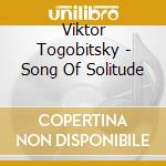 Viktor Togobitsky - Song Of Solitude cd