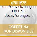 Molnar/csavlek/hungarian Op Ch - Bozay/csongor Es Tunde cd