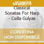 Classical Sonatas For Harp - Csilla Gulyas cd