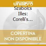 Szabolcs Illes: Corelli's Legacy cd musicale di Arcangelo Corelli