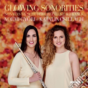 Noemi Gyori / Katalin Csillagh: Glowing Sonorities - Sonatas By Schubert, Reinecke & Franck cd musicale di Schubert / Reinecke / Franck