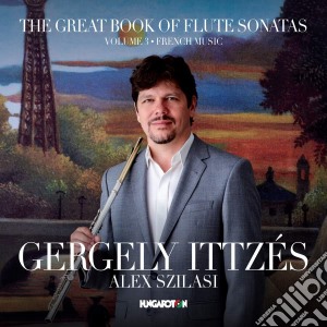 Gergely Ittzes / Alex Szilasi - Great Book Of Flute Sonatas (The): Vol. 3 French Music cd musicale