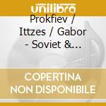 Prokfiev / Ittzes / Gabor - Soviet & Hungarian Works cd musicale di Prokfiev / Ittzes / Gabor