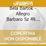 Bela Bartok - Allegro Barbaro Sz 49 Per Piano (2 Cd) cd