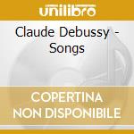 Claude Debussy - Songs cd musicale di Claude Debussy