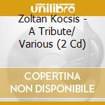 Zoltan Kocsis - A Tribute/ Various (2 Cd) cd musicale di Various Composers