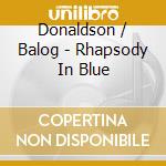 Donaldson / Balog - Rhapsody In Blue cd