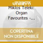 Miklos Teleki: Organ Favourites - Bach, Mendelssohn, Schumann cd musicale di J.S. / Teleki Bach
