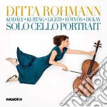 Ditta Rohmann: Solo Cello Portrait - Kodaly, Kurtag, Ligeti, Eotvos, Dukay