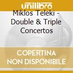 Miklos Teleki - Double & Triple Concertos cd