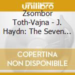 Zsombor Toth-Vajna - J. Haydn: The Seven Last Words Of Christ cd musicale