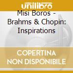 Misi Boros - Brahms & Chopin: Inspirations cd musicale