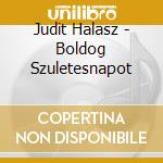 Judit Halasz - Boldog Szuletesnapot cd musicale di Hal?Sz J.