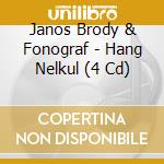 Janos Brody & Fonograf - Hang Nelkul (4 Cd) cd musicale di Janos Brody & Fonograf