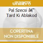 Pal Szecsi â€“ Tard Ki Ablakod cd