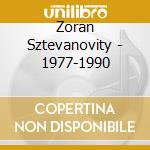 Zoran Sztevanovity - 1977-1990 cd musicale di Zoran Sztevanovity