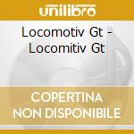 Locomotiv Gt - Locomitiv Gt