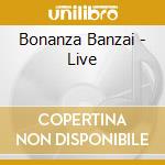 Bonanza Banzai - Live cd