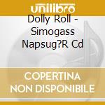 Dolly Roll - Simogass Napsug?R Cd cd musicale di Dolly Roll
