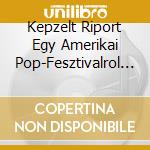 Kepzelt Riport Egy Amerikai Pop-Fesztivalrol Osszes Dalai / Various cd