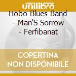 Hobo Blues Band - Man'S Sorrow - Ferfibanat cd musicale
